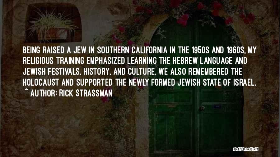 Rick Strassman Quotes: Being Raised A Jew In Southern California In The 1950s And 1960s, My Religious Training Emphasized Learning The Hebrew Language