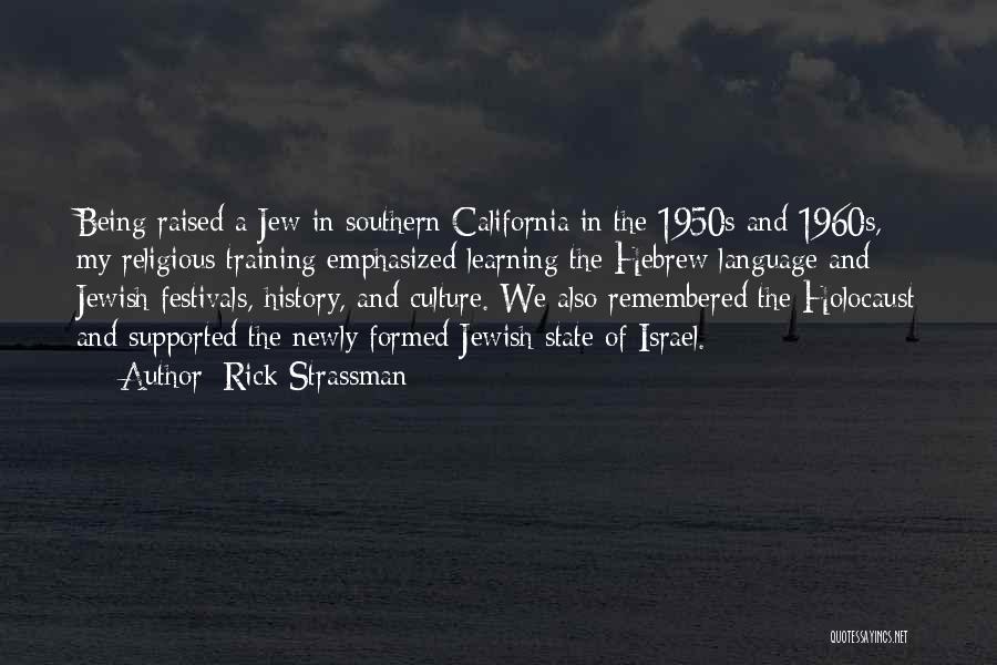 Rick Strassman Quotes: Being Raised A Jew In Southern California In The 1950s And 1960s, My Religious Training Emphasized Learning The Hebrew Language