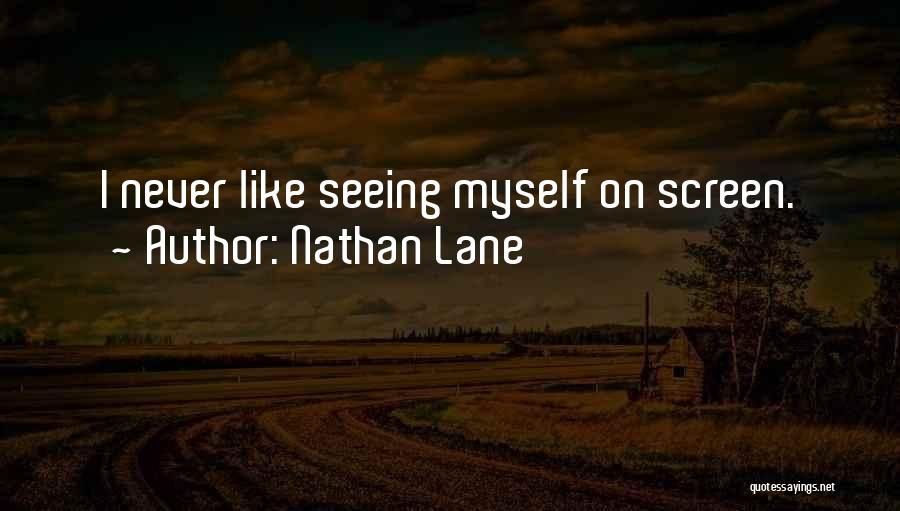 Nathan Lane Quotes: I Never Like Seeing Myself On Screen.