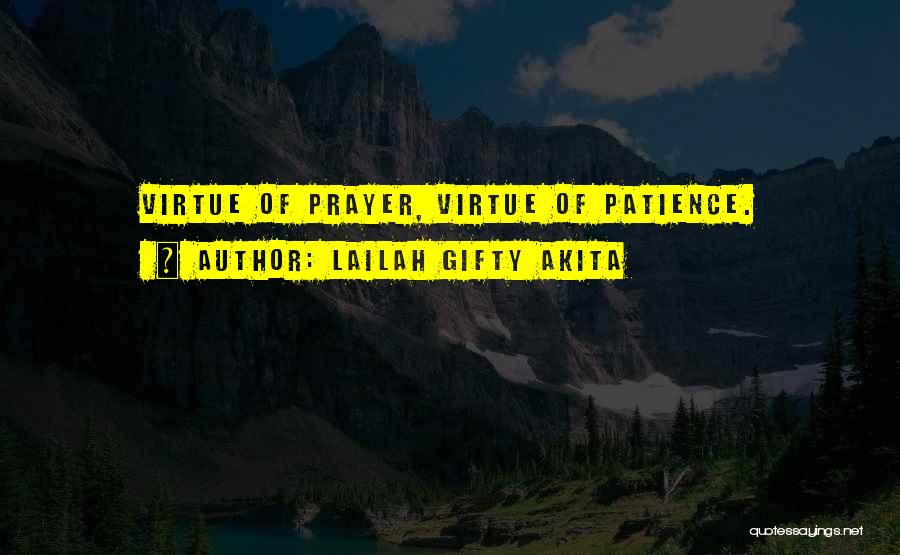 Lailah Gifty Akita Quotes: Virtue Of Prayer, Virtue Of Patience.