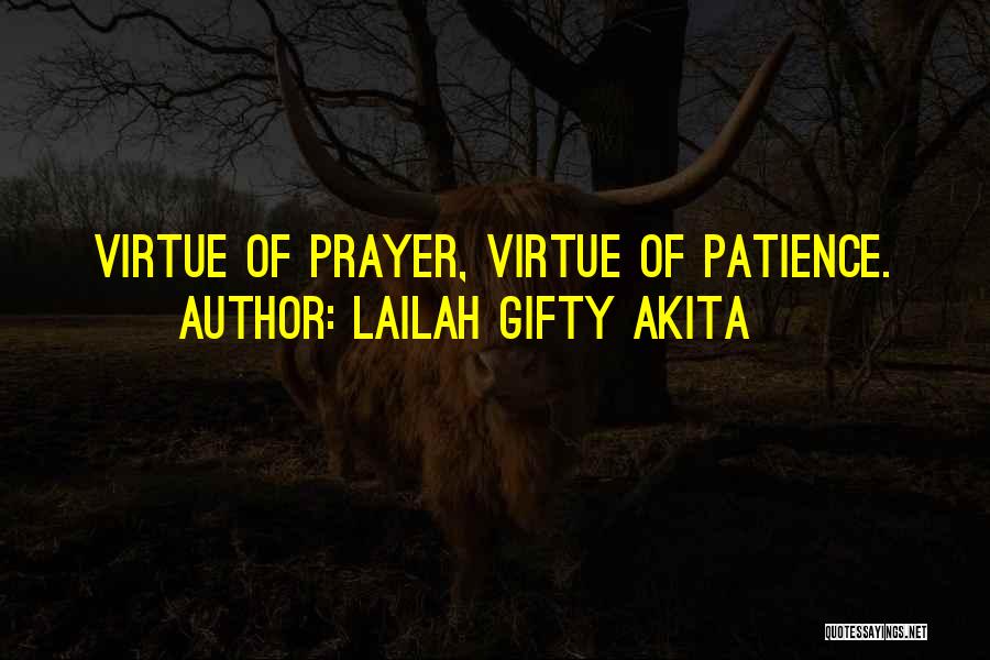 Lailah Gifty Akita Quotes: Virtue Of Prayer, Virtue Of Patience.