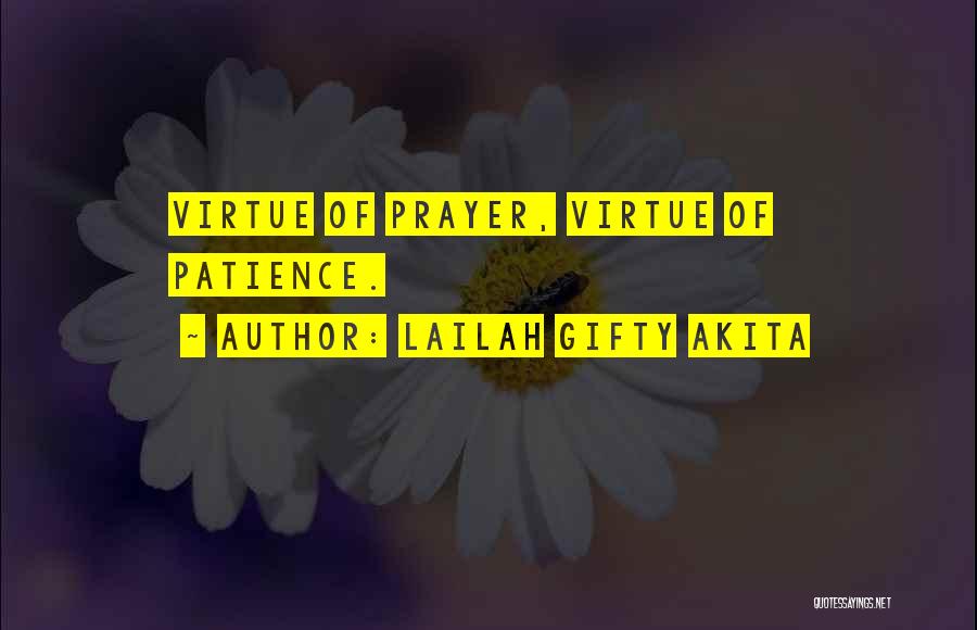 Lailah Gifty Akita Quotes: Virtue Of Prayer, Virtue Of Patience.