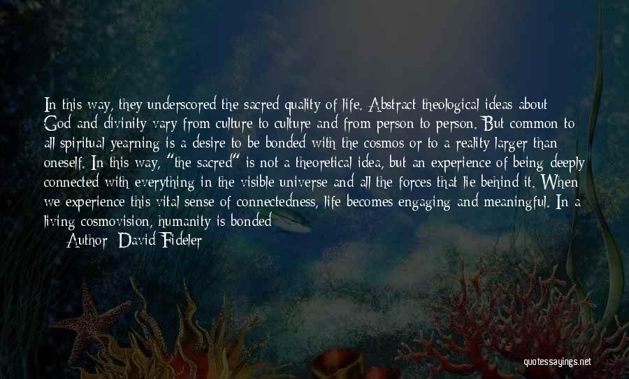 David Fideler Quotes: In This Way, They Underscored The Sacred Quality Of Life. Abstract Theological Ideas About God And Divinity Vary From Culture