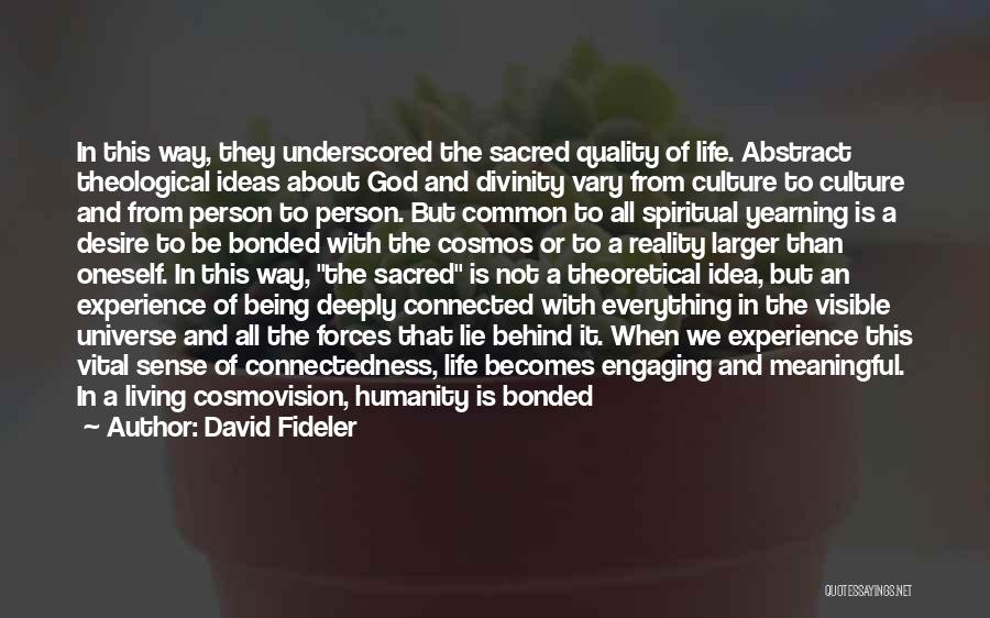 David Fideler Quotes: In This Way, They Underscored The Sacred Quality Of Life. Abstract Theological Ideas About God And Divinity Vary From Culture