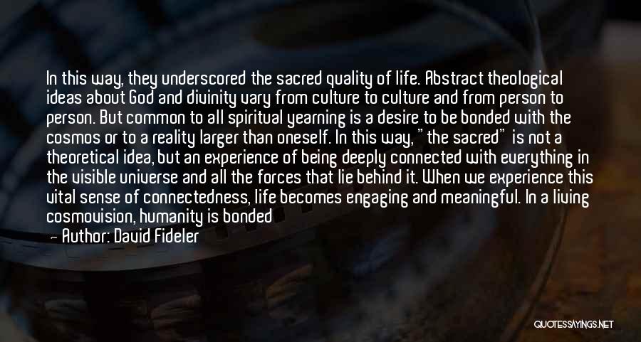 David Fideler Quotes: In This Way, They Underscored The Sacred Quality Of Life. Abstract Theological Ideas About God And Divinity Vary From Culture