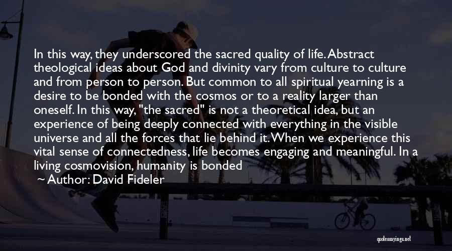 David Fideler Quotes: In This Way, They Underscored The Sacred Quality Of Life. Abstract Theological Ideas About God And Divinity Vary From Culture