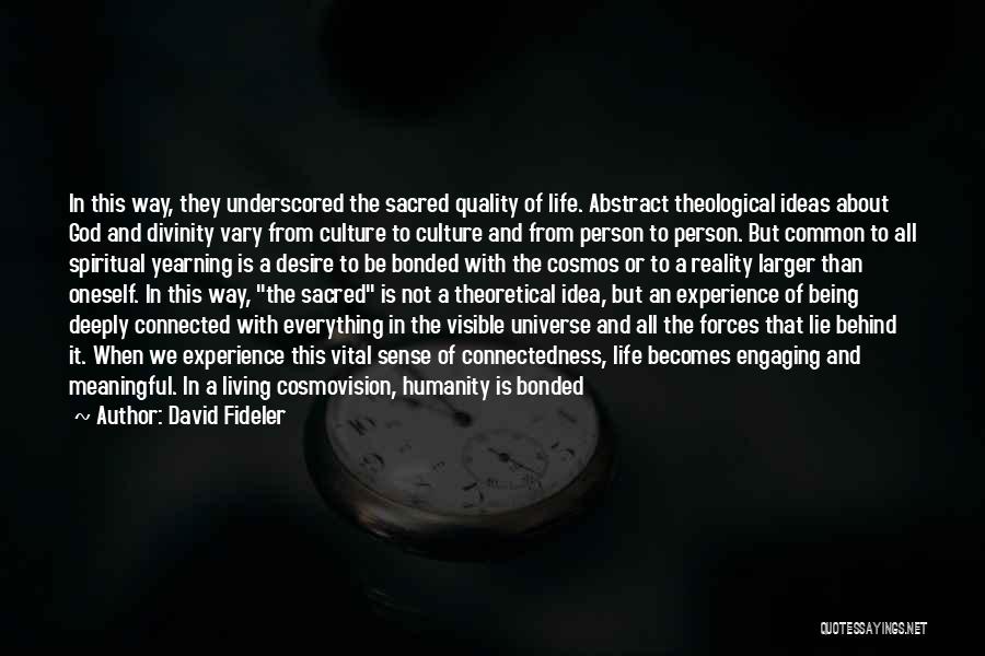 David Fideler Quotes: In This Way, They Underscored The Sacred Quality Of Life. Abstract Theological Ideas About God And Divinity Vary From Culture