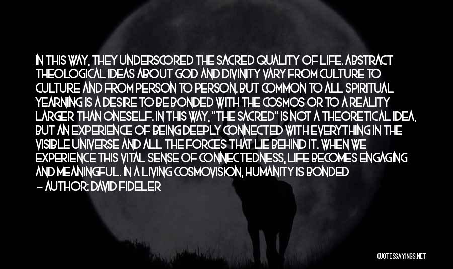 David Fideler Quotes: In This Way, They Underscored The Sacred Quality Of Life. Abstract Theological Ideas About God And Divinity Vary From Culture