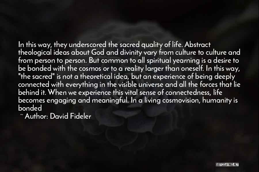 David Fideler Quotes: In This Way, They Underscored The Sacred Quality Of Life. Abstract Theological Ideas About God And Divinity Vary From Culture