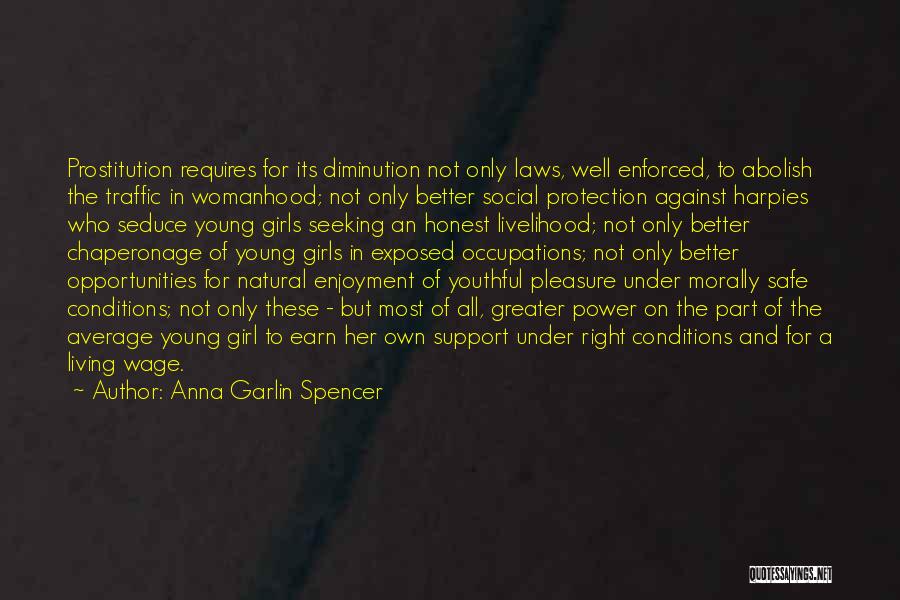 Anna Garlin Spencer Quotes: Prostitution Requires For Its Diminution Not Only Laws, Well Enforced, To Abolish The Traffic In Womanhood; Not Only Better Social