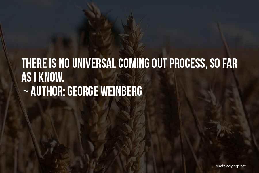 George Weinberg Quotes: There Is No Universal Coming Out Process, So Far As I Know.