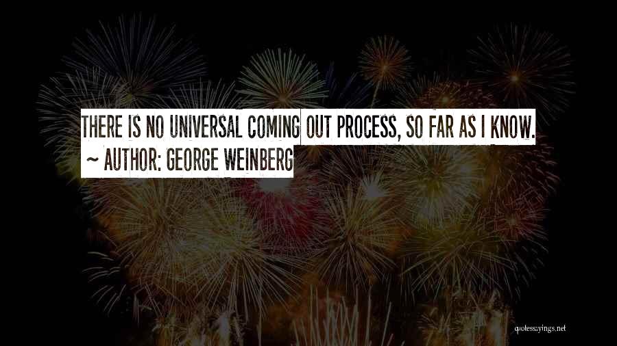 George Weinberg Quotes: There Is No Universal Coming Out Process, So Far As I Know.