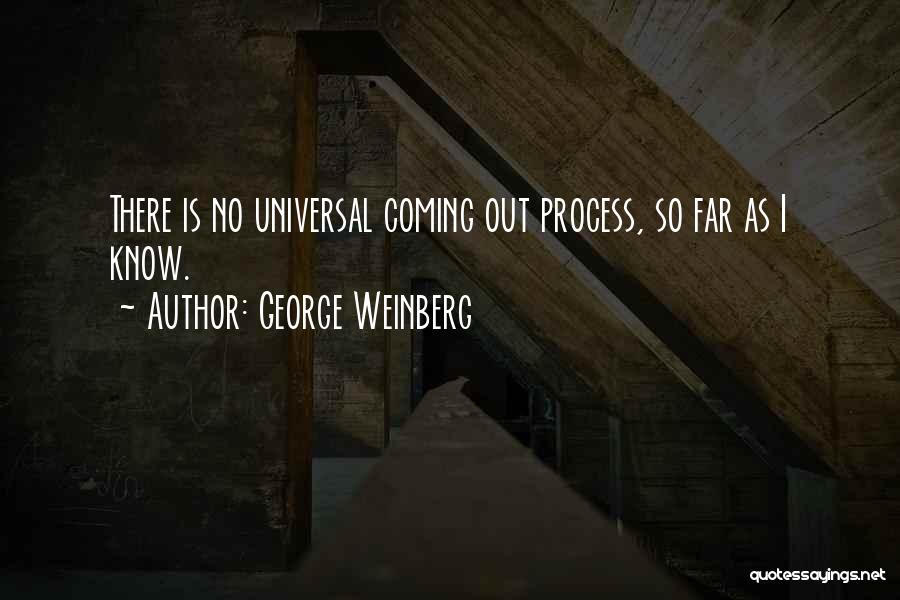 George Weinberg Quotes: There Is No Universal Coming Out Process, So Far As I Know.