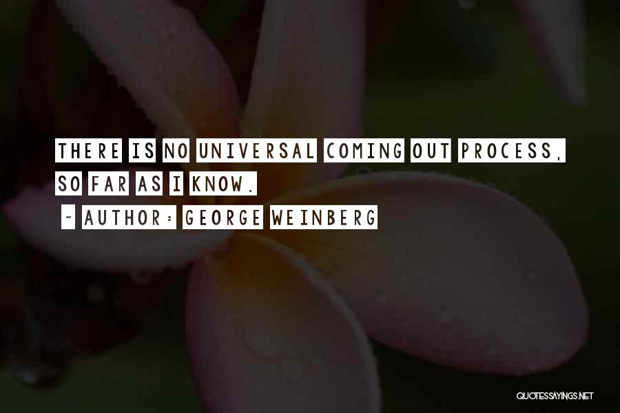 George Weinberg Quotes: There Is No Universal Coming Out Process, So Far As I Know.