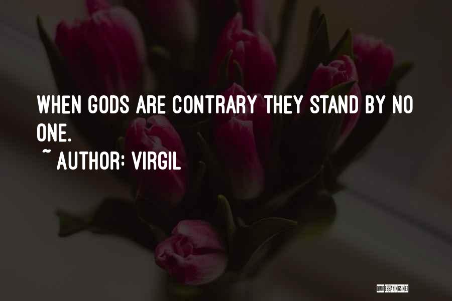 Virgil Quotes: When Gods Are Contrary They Stand By No One.