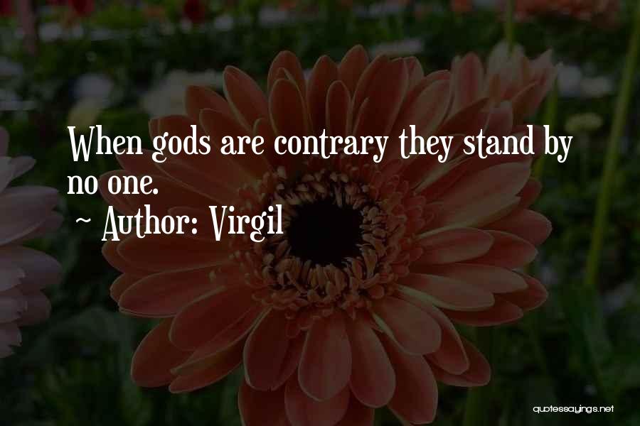 Virgil Quotes: When Gods Are Contrary They Stand By No One.