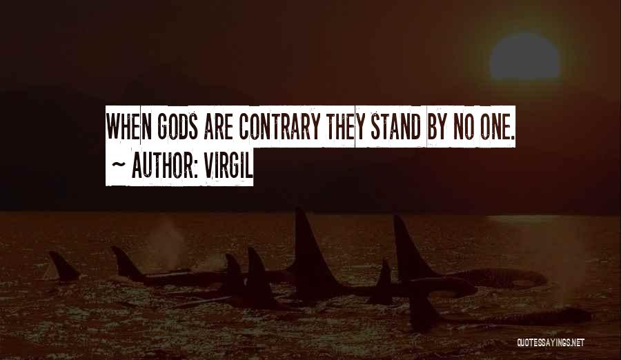 Virgil Quotes: When Gods Are Contrary They Stand By No One.