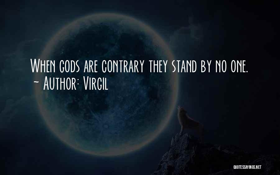 Virgil Quotes: When Gods Are Contrary They Stand By No One.