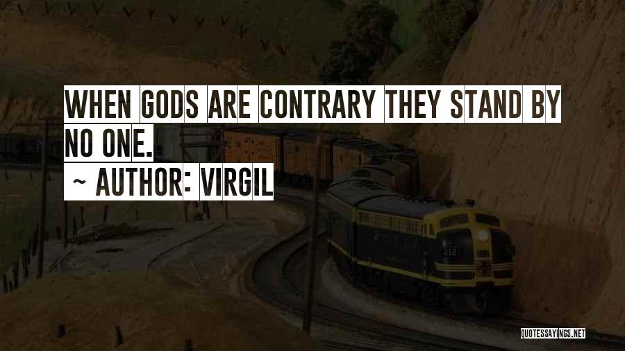 Virgil Quotes: When Gods Are Contrary They Stand By No One.