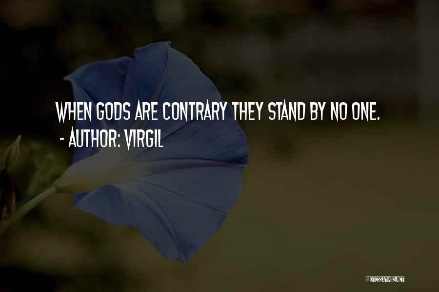 Virgil Quotes: When Gods Are Contrary They Stand By No One.