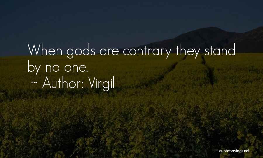 Virgil Quotes: When Gods Are Contrary They Stand By No One.