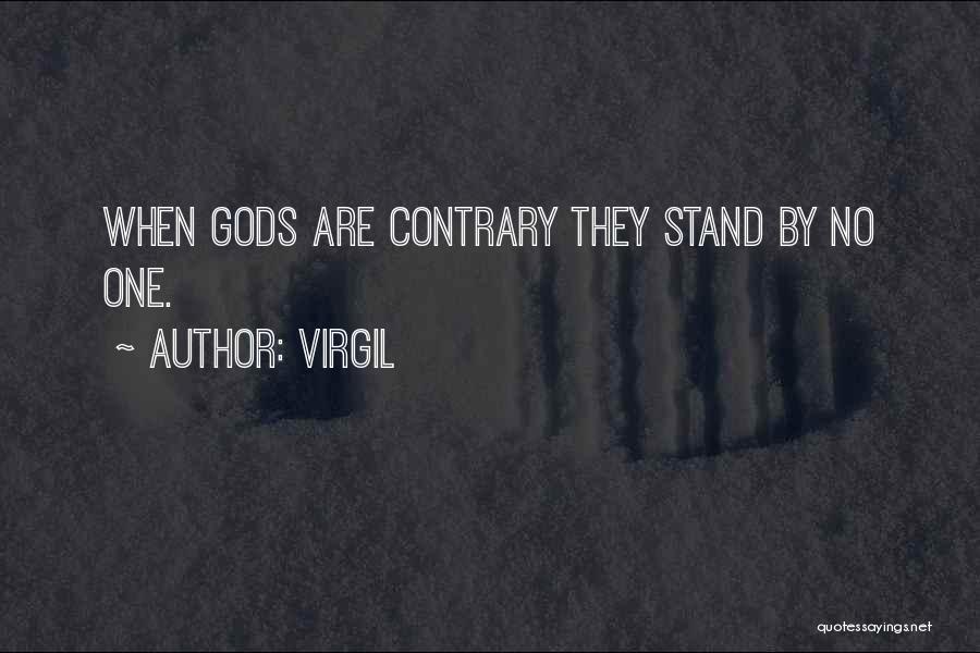 Virgil Quotes: When Gods Are Contrary They Stand By No One.