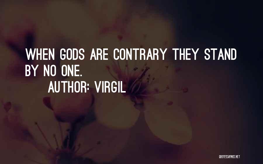 Virgil Quotes: When Gods Are Contrary They Stand By No One.