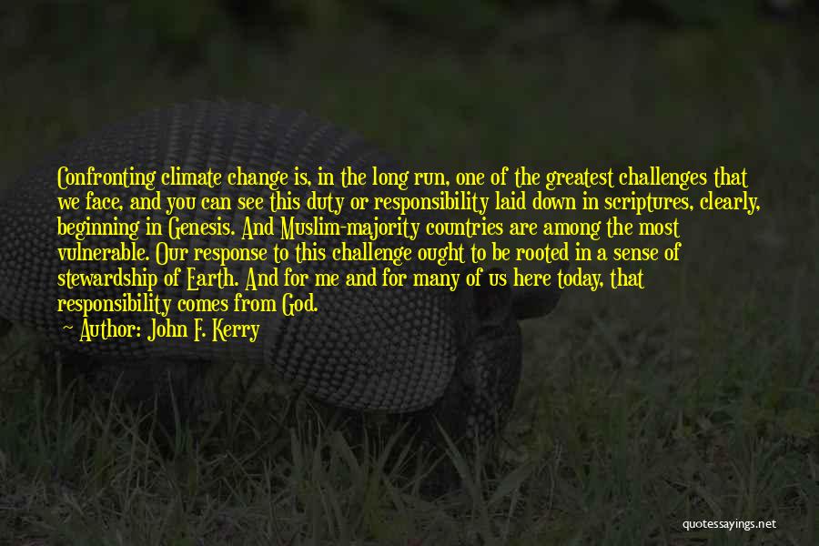 John F. Kerry Quotes: Confronting Climate Change Is, In The Long Run, One Of The Greatest Challenges That We Face, And You Can See