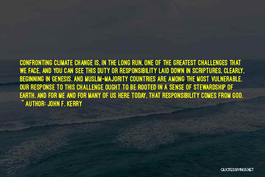 John F. Kerry Quotes: Confronting Climate Change Is, In The Long Run, One Of The Greatest Challenges That We Face, And You Can See