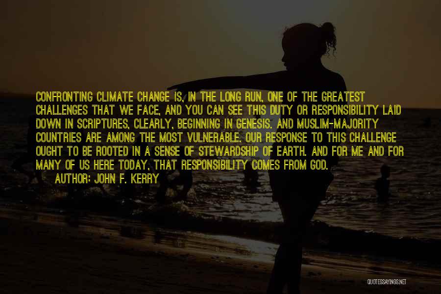 John F. Kerry Quotes: Confronting Climate Change Is, In The Long Run, One Of The Greatest Challenges That We Face, And You Can See