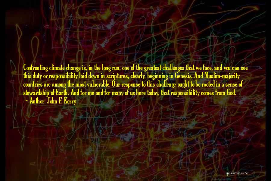 John F. Kerry Quotes: Confronting Climate Change Is, In The Long Run, One Of The Greatest Challenges That We Face, And You Can See
