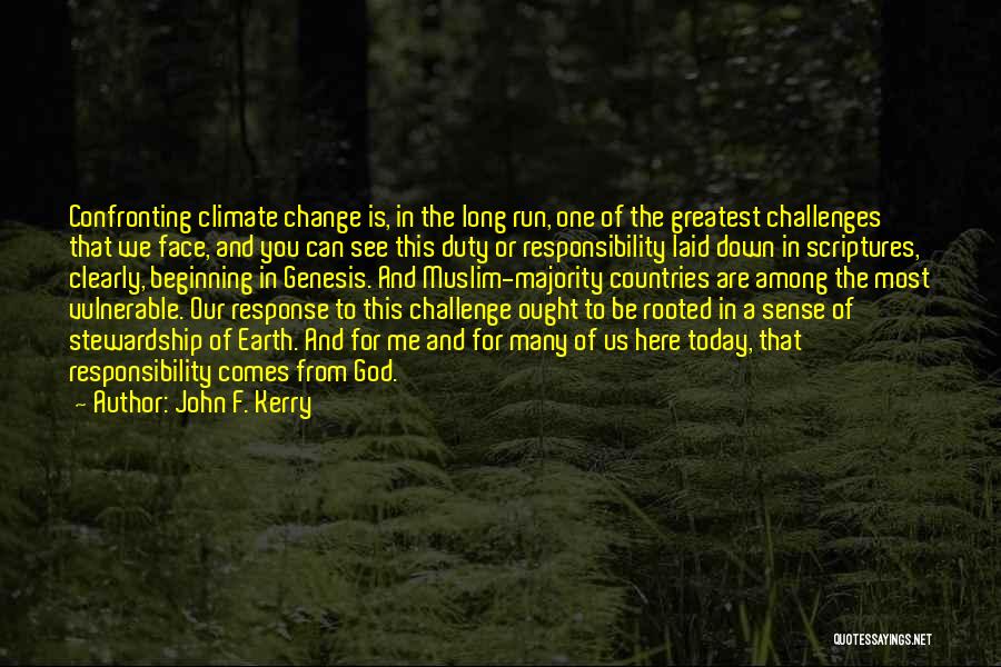 John F. Kerry Quotes: Confronting Climate Change Is, In The Long Run, One Of The Greatest Challenges That We Face, And You Can See