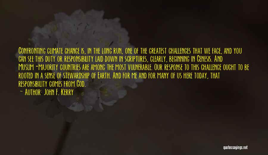 John F. Kerry Quotes: Confronting Climate Change Is, In The Long Run, One Of The Greatest Challenges That We Face, And You Can See