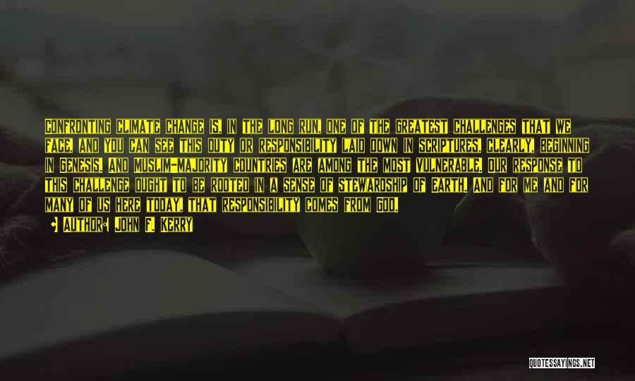 John F. Kerry Quotes: Confronting Climate Change Is, In The Long Run, One Of The Greatest Challenges That We Face, And You Can See