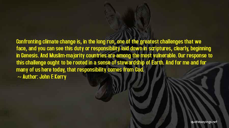 John F. Kerry Quotes: Confronting Climate Change Is, In The Long Run, One Of The Greatest Challenges That We Face, And You Can See