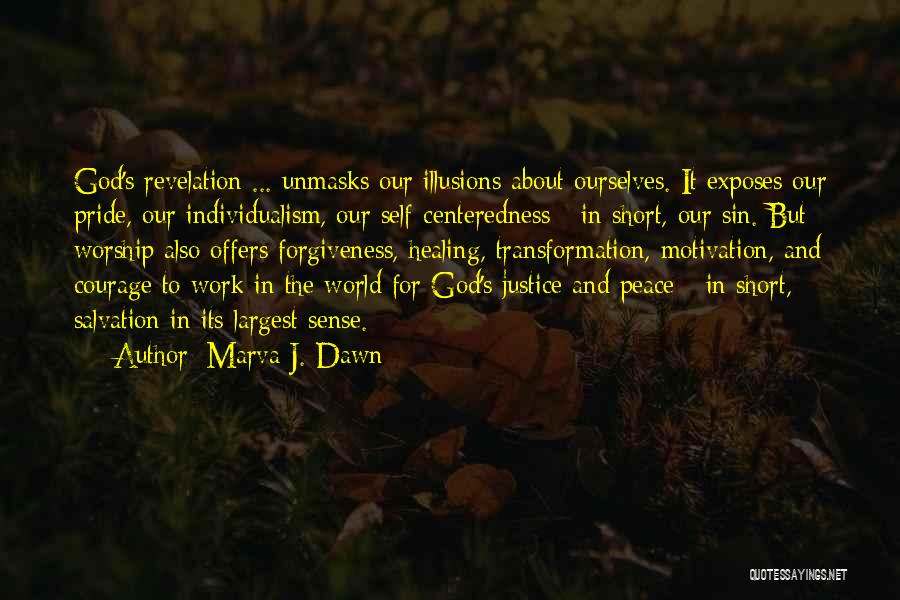 Marva J. Dawn Quotes: God's Revelation ... Unmasks Our Illusions About Ourselves. It Exposes Our Pride, Our Individualism, Our Self-centeredness - In Short, Our