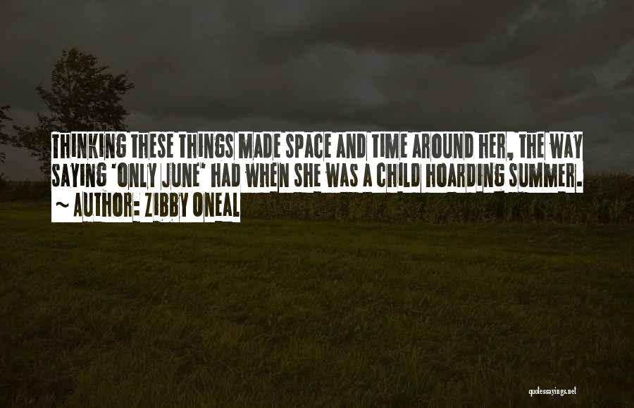 Zibby Oneal Quotes: Thinking These Things Made Space And Time Around Her, The Way Saying 'only June' Had When She Was A Child