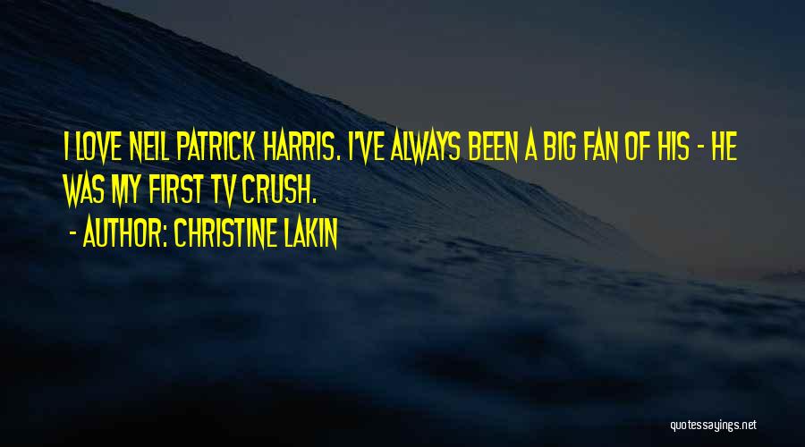 Christine Lakin Quotes: I Love Neil Patrick Harris. I've Always Been A Big Fan Of His - He Was My First Tv Crush.