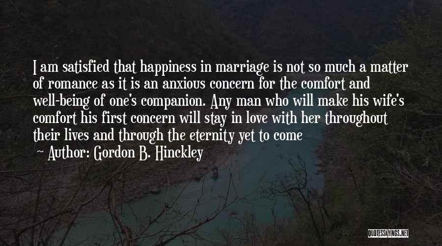 Gordon B. Hinckley Quotes: I Am Satisfied That Happiness In Marriage Is Not So Much A Matter Of Romance As It Is An Anxious