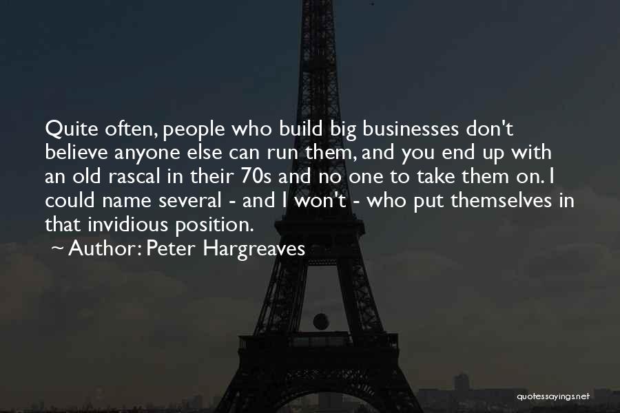 Peter Hargreaves Quotes: Quite Often, People Who Build Big Businesses Don't Believe Anyone Else Can Run Them, And You End Up With An