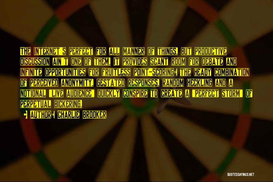 Charlie Brooker Quotes: The Internet's Perfect For All Manner Of Things, But Productive Discussion Ain't One Of Them. It Provides Scant Room For