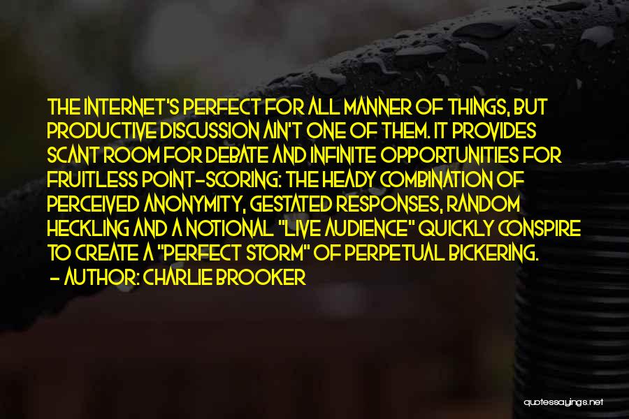 Charlie Brooker Quotes: The Internet's Perfect For All Manner Of Things, But Productive Discussion Ain't One Of Them. It Provides Scant Room For