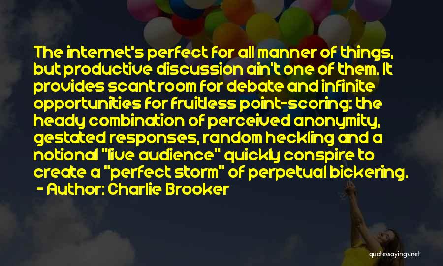 Charlie Brooker Quotes: The Internet's Perfect For All Manner Of Things, But Productive Discussion Ain't One Of Them. It Provides Scant Room For