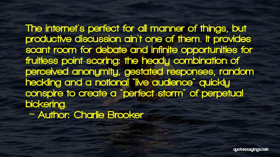 Charlie Brooker Quotes: The Internet's Perfect For All Manner Of Things, But Productive Discussion Ain't One Of Them. It Provides Scant Room For