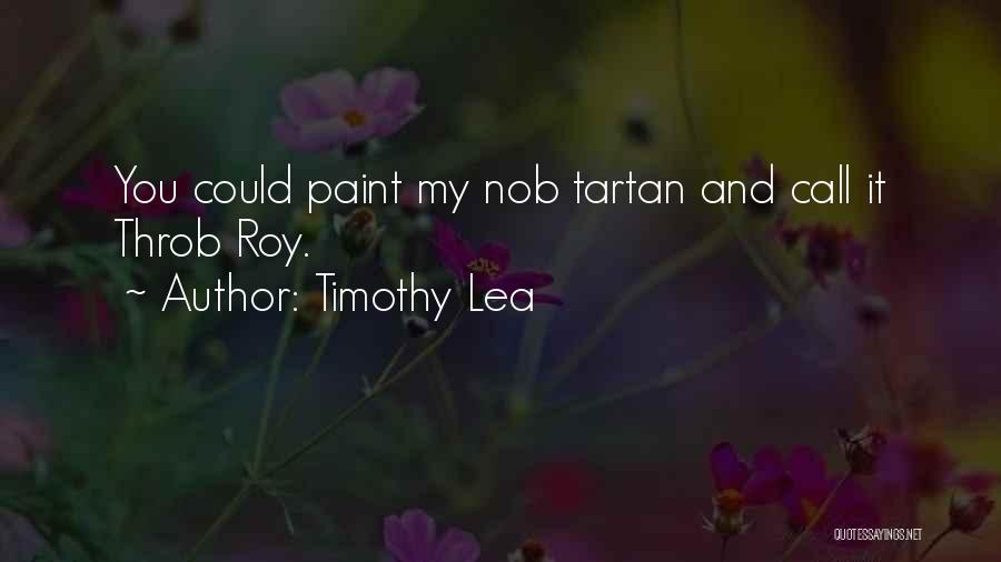 Timothy Lea Quotes: You Could Paint My Nob Tartan And Call It Throb Roy.