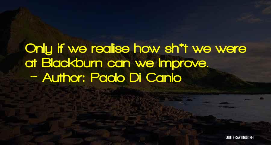 Paolo Di Canio Quotes: Only If We Realise How Sh*t We Were At Blackburn Can We Improve.