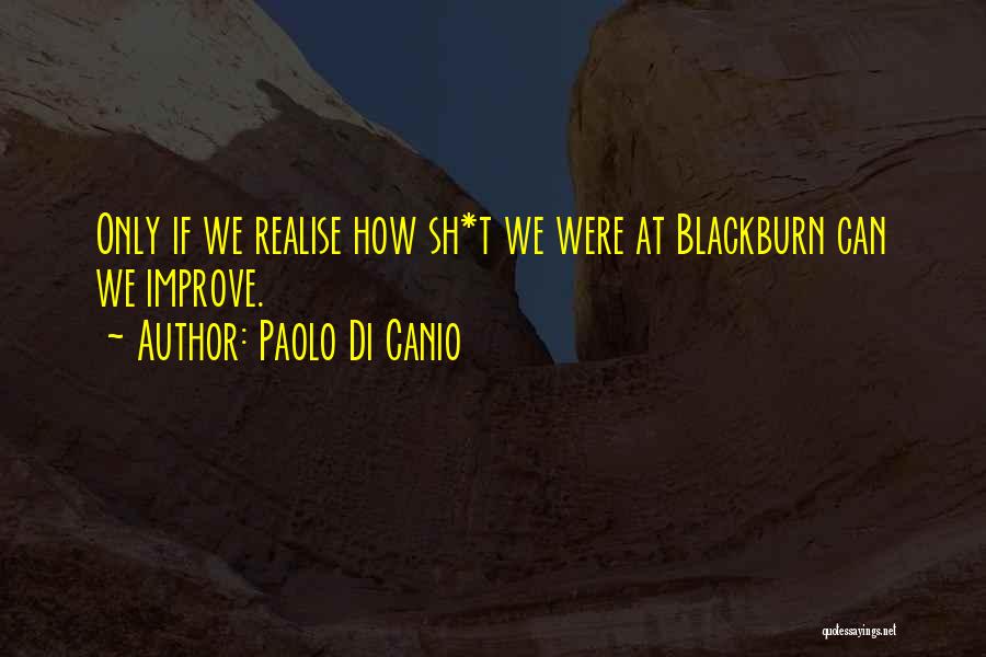 Paolo Di Canio Quotes: Only If We Realise How Sh*t We Were At Blackburn Can We Improve.