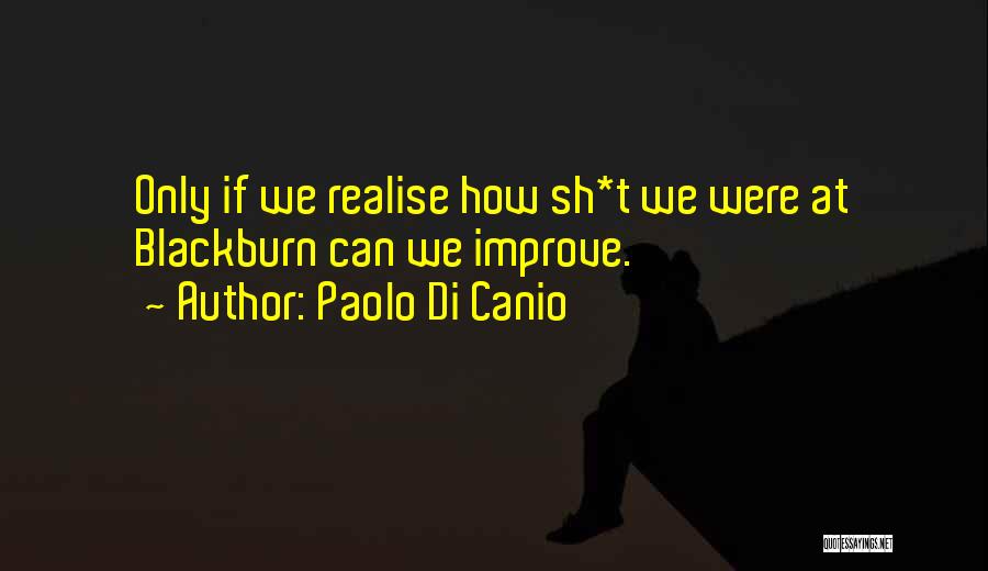 Paolo Di Canio Quotes: Only If We Realise How Sh*t We Were At Blackburn Can We Improve.