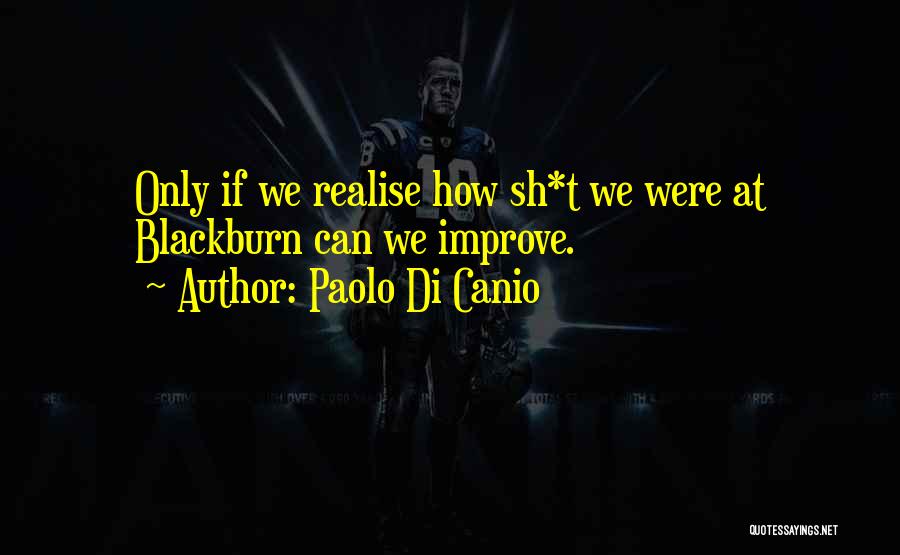 Paolo Di Canio Quotes: Only If We Realise How Sh*t We Were At Blackburn Can We Improve.