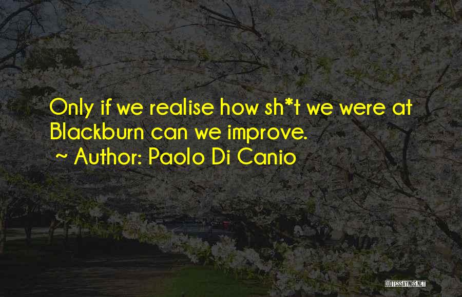 Paolo Di Canio Quotes: Only If We Realise How Sh*t We Were At Blackburn Can We Improve.